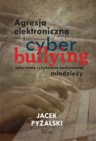 Okładka: Jacek Pyżalski - Agresja elektroniczna i cyberbullying jako nowe ryzykowne zachowania młodzieży