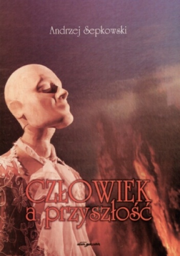 Okładka: Andrzej Sepkowski - Człowiek a przyszłość