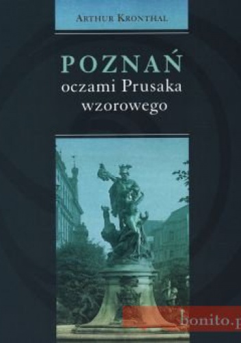 Okładka: Arthur Kronthal - Poznań oczami Prusaka wzorowego