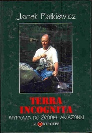 Okładka: Jacek Pałkiewicz - Terra incognita. Wyprawa do źródeł Amazonki