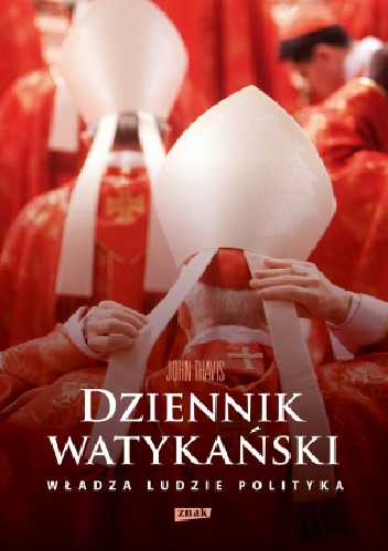 Okładka: John Thavis - Dziennik watykański. Serce Kościoła katolickiego od kuchni: władza, ludzie, polityka