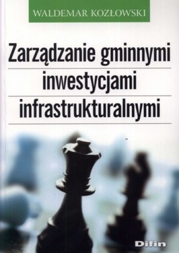 Okładka: Waldemar Kozłowski - Zarządzanie gminnymi inwestycjami infrastrukturalnymi