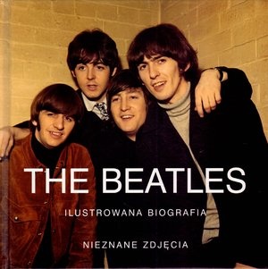 Okładka:  praca zbiorowa - The Beatles. Ilustrowana biografia