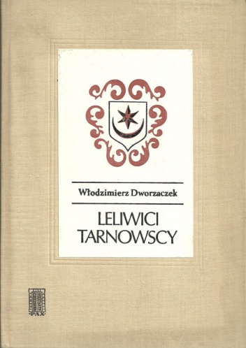 Okładka: Włodzimierz Dworzaczek - Leliwici Tarnowscy. Z dziejów możnowładztwa małopolskiego - wiek XIV-XV.