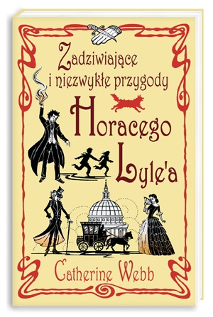 Okładka: Catherine Webb - Zadziwiające i niezwykłe przygody Horacego Lyle'a