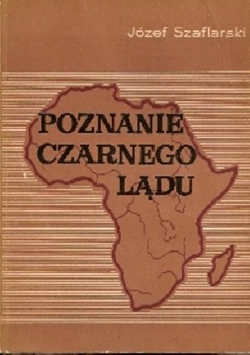 Okładka: Józef Szaflarski - Poznanie Czarnego Lądu