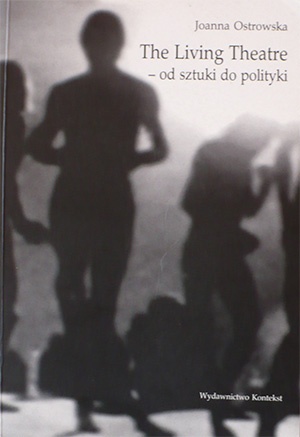 Okładka: Joanna Ostrowska - The living theatre od sztuki do polityki