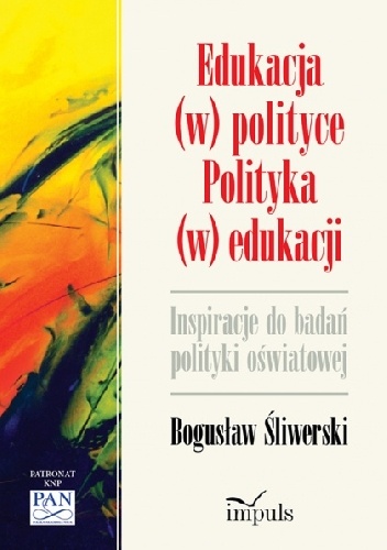 Okładka: Bogusław Śliwerski - Edukacja (w) polityce. Polityka (w) edukacji