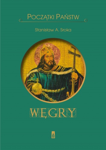Okładka: Stanisław Sroka - Węgry. Początki państw