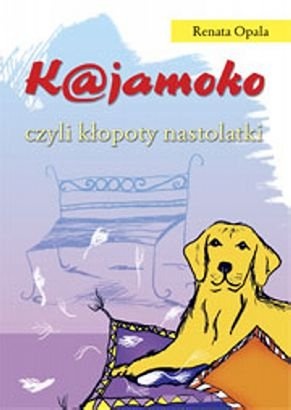 Okładka: Renata Opala - K@jamoko czyli kłopoty nastolatki