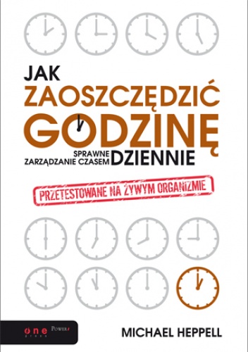 Okładka: Michael Heppell - Jak zaoszczędzić godzinę dziennie? Sprawne zarządzanie czasem