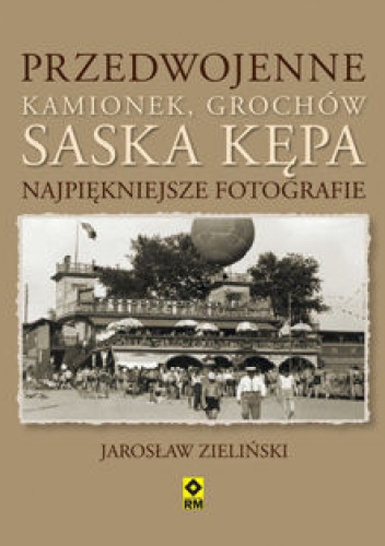Okładka: Jarosław Zieliński - Przedwojenne Kamionek, Grochów, Saska Kępa