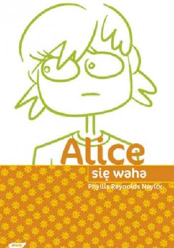 Okładka: Phyllis Reynolds Naylor - Alice się waha