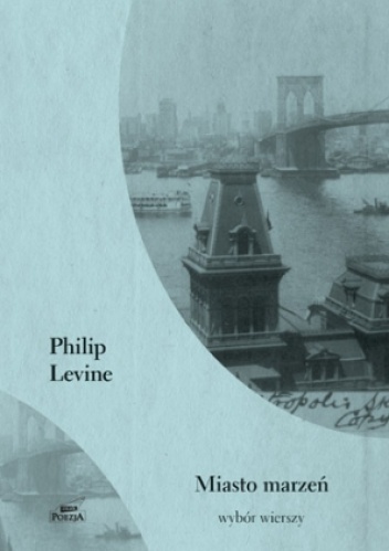 Okładka: Philip Levine - Miasto marzeń. Wybór wierszy