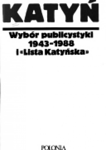 Okładka: Aleksandra Kwiatkowska - Viatteau - Katyń, Wybór publicystyki 1943-1988 i 'Lista Katyńska