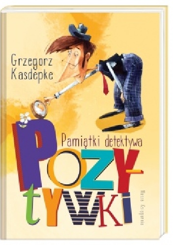 Okładka: Grzegorz Kasdepke - Pamiątki detektywa Pozytywki