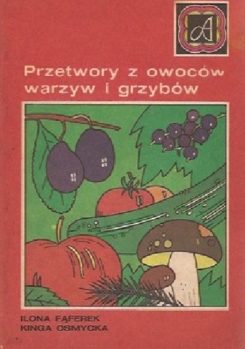 Okładka: Ilona Fąferek - Przetwory z owoców, warzyw i grzybów