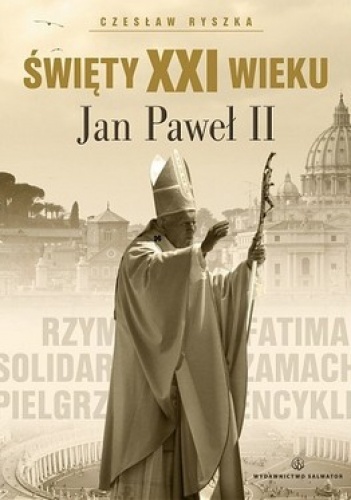 Okładka: Czesław Ryszka - Święty XXI wieku Jan Paweł II
