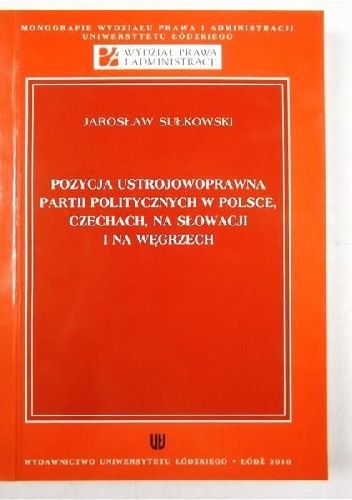 Okładka: Jarosław Sułkowski - Pozycja ustrojowoprawna partii politycznych w Polsce, Czechach, na Słowacji i na Węgrzech