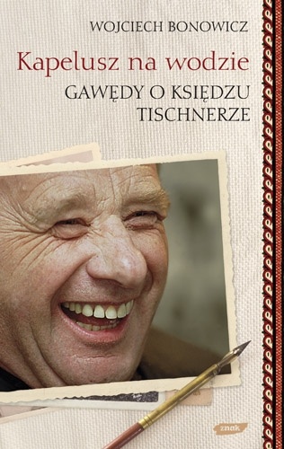Okładka: Wojciech Bonowicz - Kapelusz na wodzie: Gawędy o księdzu Tischnerze