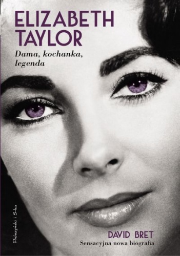 Okładka: David Bret - Elizabeth Taylor. Dama, kochanka, legenda 1932-2011