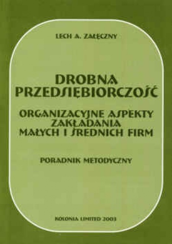 Okładka: Lech A. Załęczny - Drobna przedsiębiorczość. Organizacyjne aspekty zakładania małych i średnich firm. Poradnik metodyczny