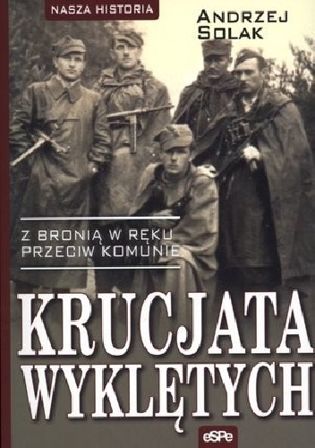 Okładka: Andrzej Solak - Krucjata wyklętych. Z bronią w ręku przeciw komunie
