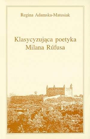 Okładka: Regina Adamska-Matusiak - Klasycyzująca poetyka Milana Rúfusa