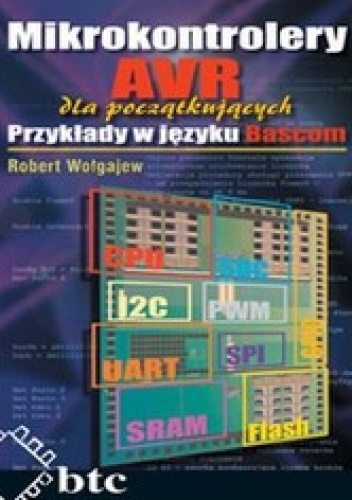 Okładka: Robert Wołgajew - Mikrokontrolery AVR dla początkujących. Przykłady w języku Bascom