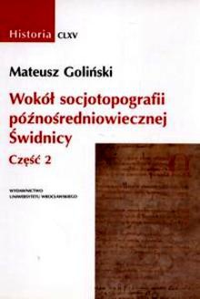 Okładka: Mateusz Goliński - Wokół socjotopografii późnośredniowiecznej Świdnicy, t.2