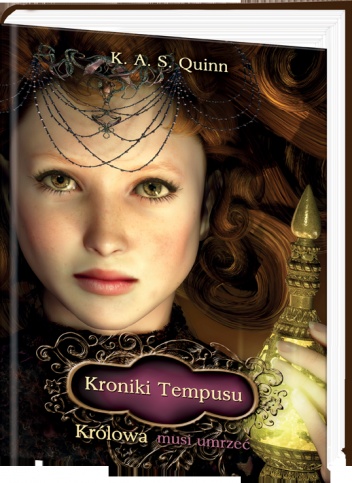 Okładka: K. A. S. Quinn - Kroniki Tempusu: Królowa musi umrzeć