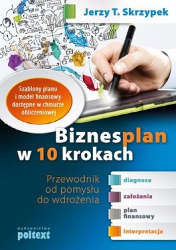 Okładka: Jerzy T. Skrzypek - Biznesplan w 10 krokach. Przewodnik od pomysłu do wdrożenia