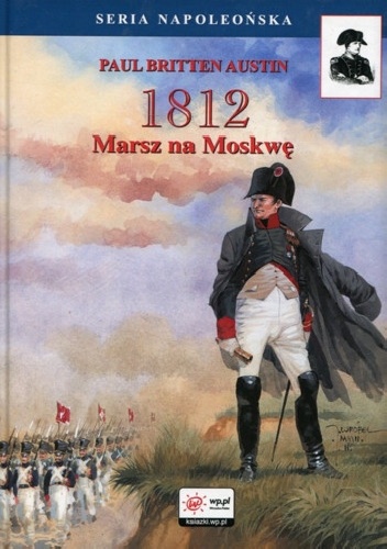 Okładka: Paul Britten Austin - 1812. Tom I. Marsz na Moskwę