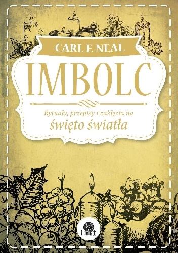 Okładka: Carl F. Neal - Imbolc. Rytuały, przepisy i zaklęcia na święto światła