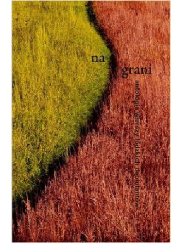 Okładka: Monika Mosiewicz - Na grani. Antologia wierszy łódzkich debiutantów
