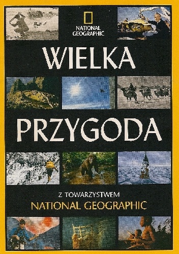 Okładka:  Redakcja magazynu National Geographic - Wielka przygoda z Towarzystwem National Geographic