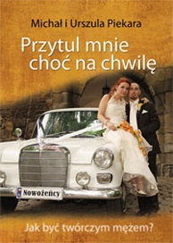 Okładka: Michał Piekara - Przytul mnie choć na chwilę. Jak być twórczym mężem?