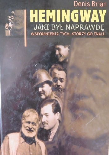 Okładka: Denis Brian - Hemingway. Jaki był naprawdę. Wspomnienia tych, którzy go znali.
