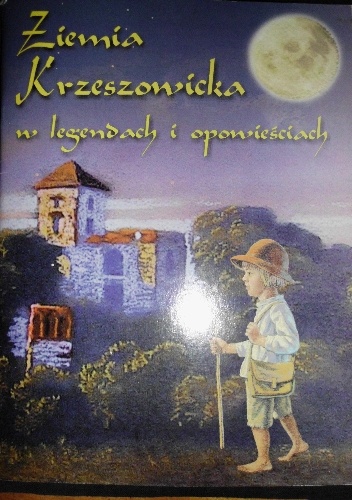 Okładka: Janina Walkowicz - Ziemia Krzeszowicka w legendach i opowiadaniach
