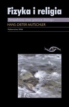 Okładka: Hans-Dieter Mutschler - Fizyka i religia. Perspektywy oraz granice dialogu