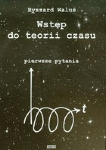 Okładka: Ryszard Waluś - Wstęp do teorii czasu - pierwsze pytania