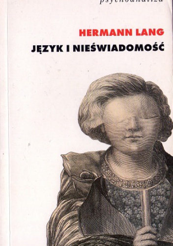 Okładka: Hermann Lang - Język i nieświadomość. Podstawy teorii psychoanalitycznej Jacques'a Lacana