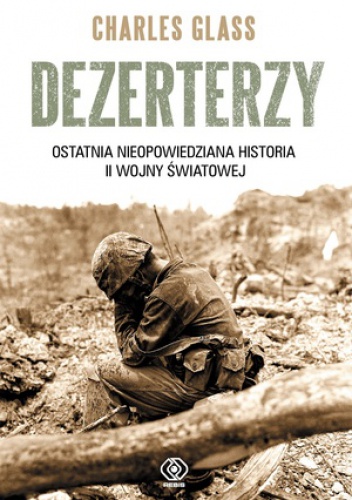 Okładka: Charles Glass - Dezerterzy. Ostatnia nieopowiedziana historia II wojny światowej