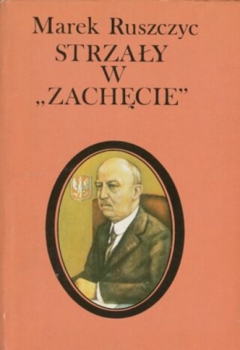 Okładka: Marek Ruszczyc - Gabriel Narutowicz. Strzały w "Zachęcie".