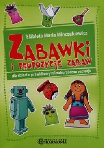 Okładka: Elżbieta Maria Minczakiewicz - Zabawki i propozycje zabaw dla dzieci o prawidłowym i zaburzonym rozwoju