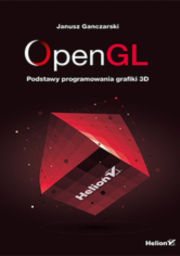 Okładka: Janusz Ganczarski - OpenGL. Podstawy programowania grafiki 3D
