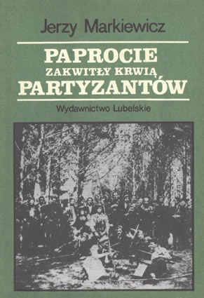 Okładka: Jerzy Markiewicz - Paprocie zakwitły krwią partyzantów