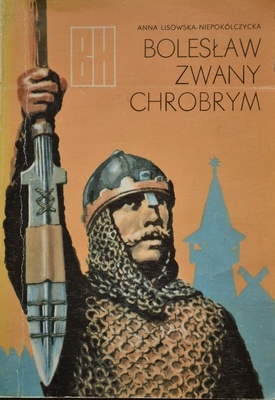 Okładka: Anna Lisowska-Niepokólczycka - Bolesław zwany Chrobrym