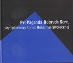 Okładka: Dominika Maison - Propaganda dobrych serc, czyli pierwszy tom o reklamie społecznej