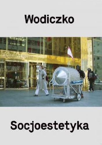 Okładka: Krzysztof Wodiczko - WODICZKO. SOCJOESTETYKA